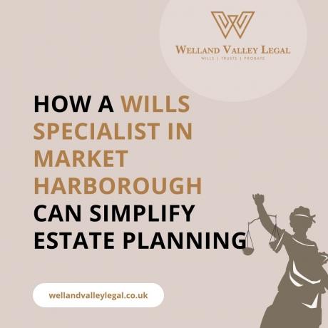 How a Wills Specialist in Market Harborough Can Simplify Estate Planning